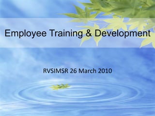 www.edventures1.com | training@edventures1.com | +91-9787-55-55-44
Employee Training & Development
RVSIMSR 26 March 2010
 