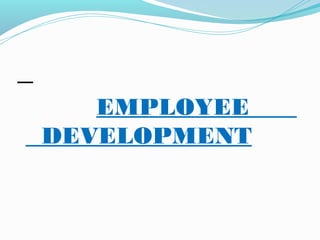 EMPLOYEE
DEVELOPMENT

 