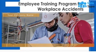 Employee Training Program for
Workplace Accidents
Your Company Name
 