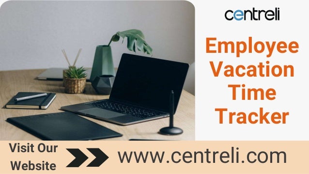 Employee
Vacation
Time
Tracker
www.centreli.com
Visit Our
Website
 