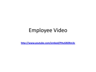 Employee Video
http://www.youtube.com/embed/PHuSiRZRm3c
 
