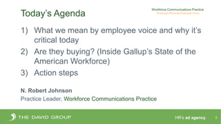 HR’s ad agency.
Today’s Agenda
2
1) What we mean by employee voice and why it’s
critical today
2) Are they buying? (Inside...
