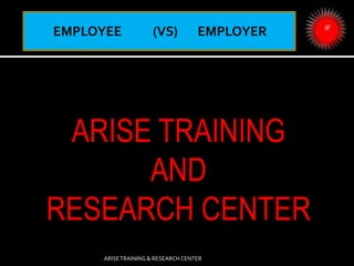 ARISE TRAINING
AND
RESEARCH CENTER
ARISETRAINING & RESEARCH CENTER
 