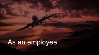 As an employee,
 