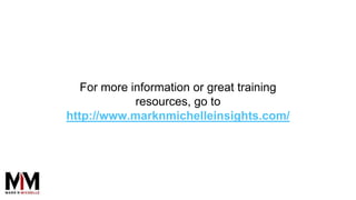 For more information or great training
resources, go to
http://www.marknmichelleinsights.com/
 