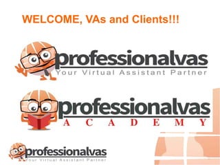 WELCOME, VAs and Clients!!!
 