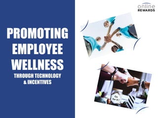 PROMOTING
EMPLOYEE
WELLNESS
THROUGH TECHNOLOGY
& INCENTIVES
 
