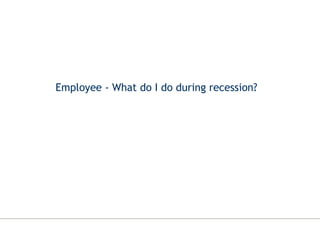 Employee - What do I do during recession? 