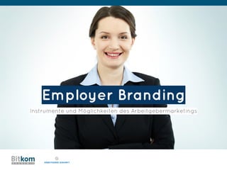 Employer Branding
Instrumente und Möglichkeiten des Arbeitgebermarketings
 