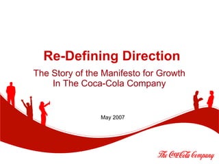 Re-Defining Direction The Story of the Manifesto for Growth In The Coca-Cola Company May 2007 