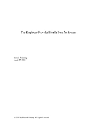 © 2005 by Eileen Weinberg. All Rights Reserved.
The Employer-Provided Health Benefits System
Eileen Weinberg
April 27, 2005
 