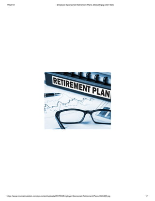 7/9/2018 Employer-Sponsored-Retirement-Plans-350x300.jpg (350×300)
https://www.incomeinvestors.com/wp-content/uploads/2017/03/Employer-Sponsored-Retirement-Plans-350x300.jpg 1/1
 