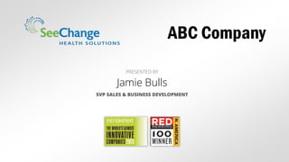 Jamie Bulls
ABC Company
PRESENTED BY
SVP SALES & BUSINESS DEVELOPMENT
 