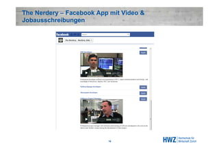The Nerdery – Facebook App mit Video &
Jobausschreibungen




                          16
 