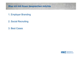 Was ich mit Ihnen besprechen möchte


1. Employer Branding

2. Social Recruiting

3. Best Cases
 