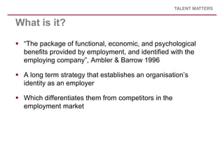 TALENT MATTERS


What is it?

 “The package of functional, economic, and psychological
  benefits provided by employment,...