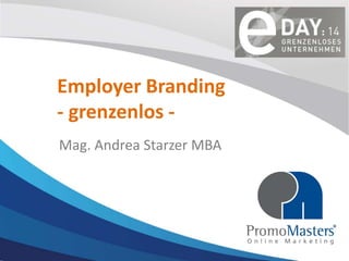 Employer Branding
- grenzenlos Mag. Andrea Starzer MBA

 