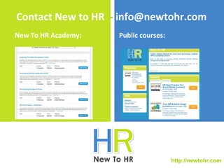 Contact New to HR - info@newtohr.com 
http://newtohr.com 
New To HR Academy: Public courses: 
 