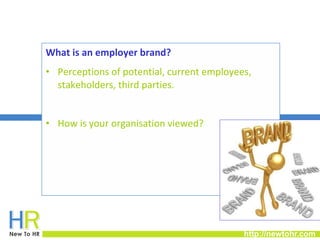 Building a compelling employer brand 
What is an employer brand? 
• Perceptions of potential, current employees, 
http://n...
