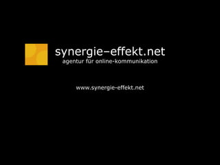 synergie–effekt.net
 agentur für online-kommunikation



     www.synergie-effekt.net
 