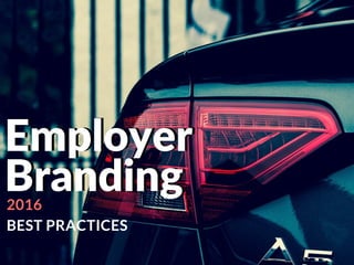 Employer
Branding
BEST PRACTICES
Employer
Branding2016
 