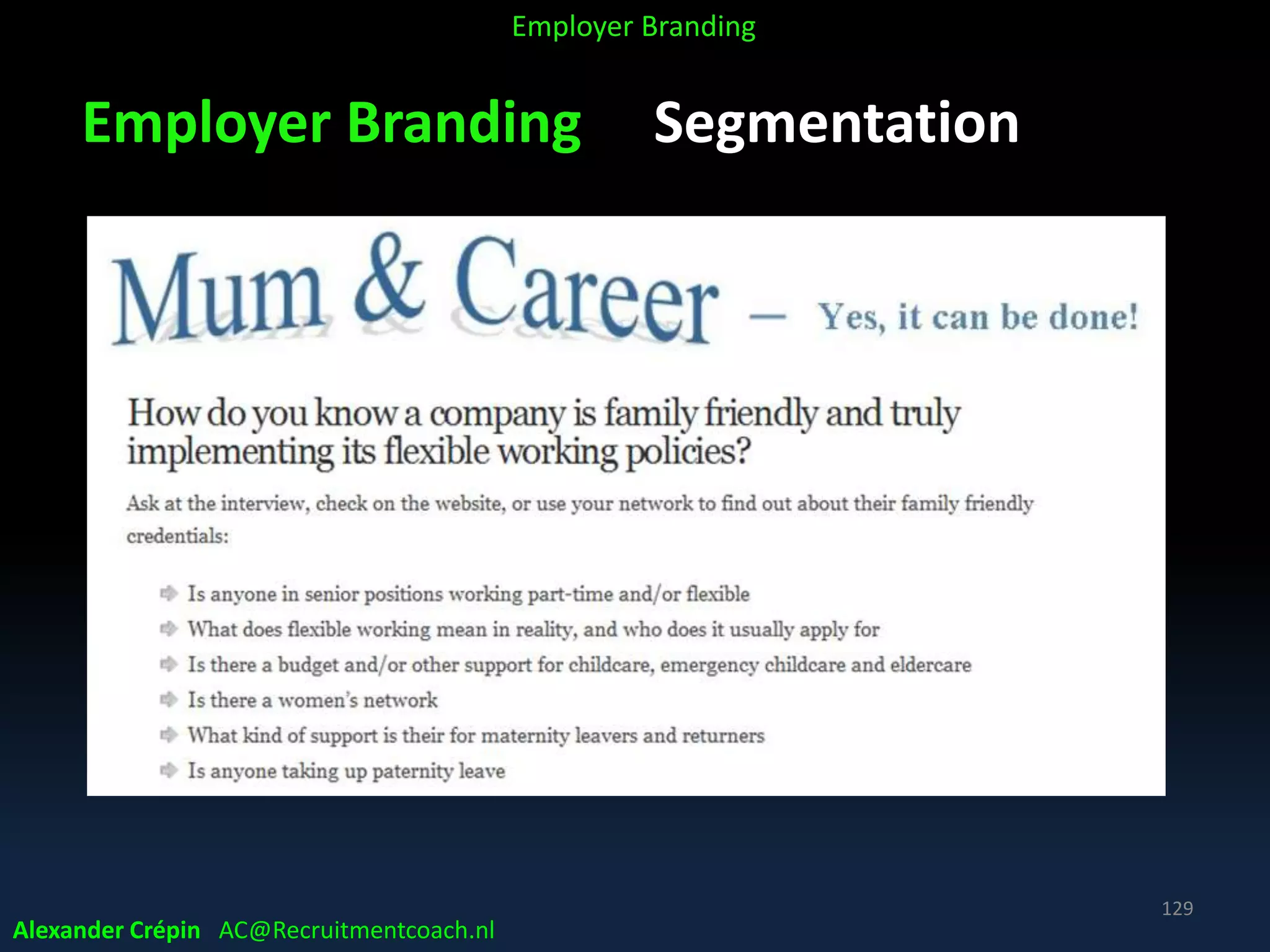 Employer Branding Segmentation
Alexander Crépin AC@Recruitmentcoach.nl
129
Employer Branding
 