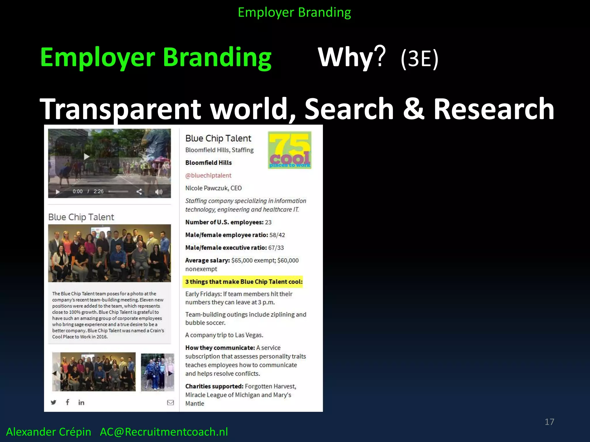 Employer Branding Why? (3E)
Transparent world, Search & Research
Alexander Crépin AC@Recruitmentcoach.nl
Employer Branding
17
 