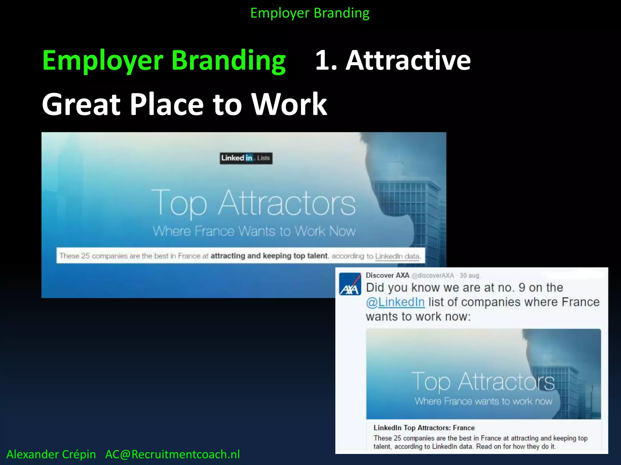 Employer Branding 1. Attractive
Great Place to Work
Alexander Crépin AC@Recruitmentcoach.nl
Employer Branding
53
 