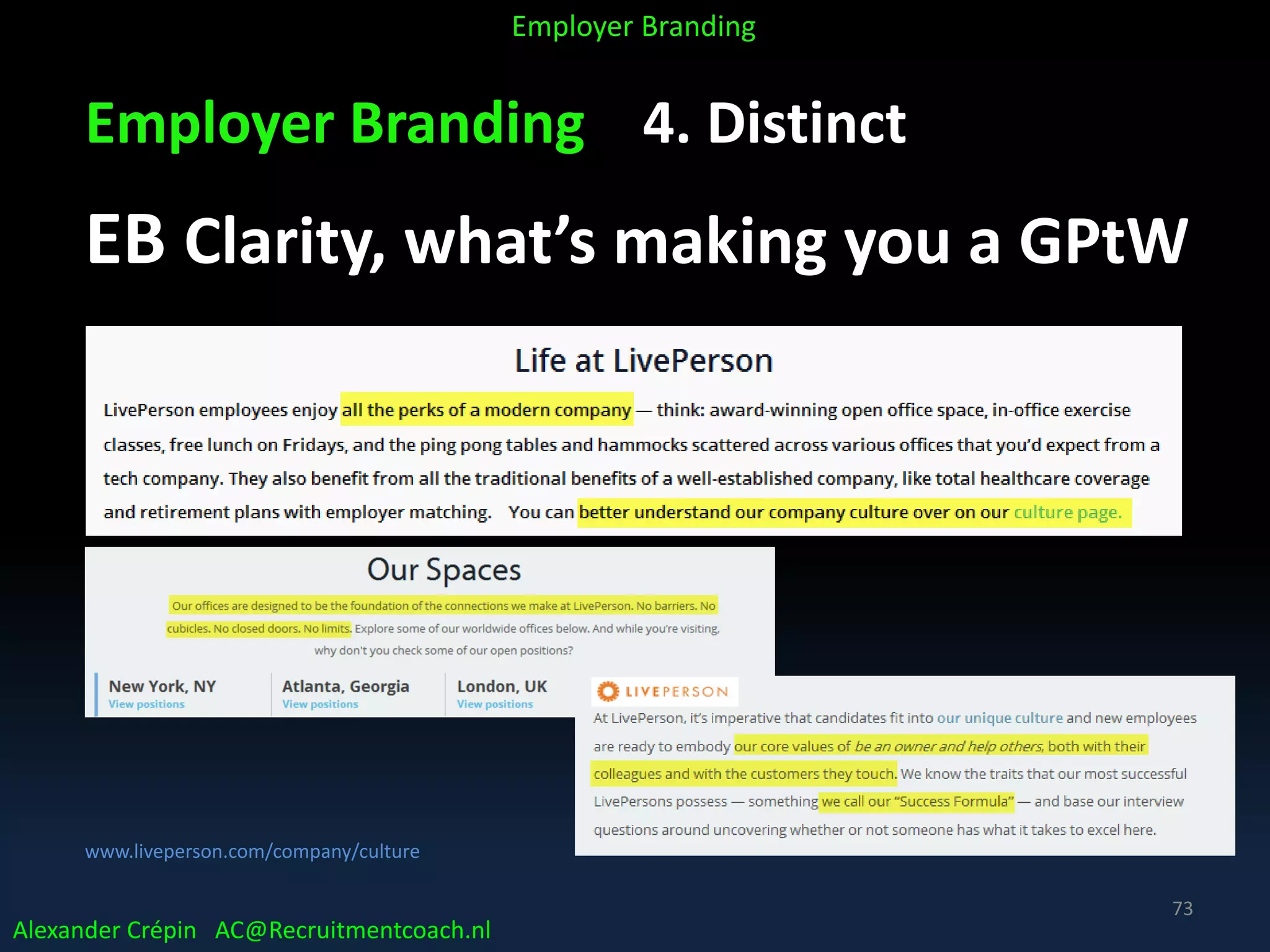 Employer Branding 4. Distinct
EB Clarity, what’s making you a GPtW
www.liveperson.com/company/culture
Alexander Crépin AC@Recruitmentcoach.nl
Employer Branding
73
 