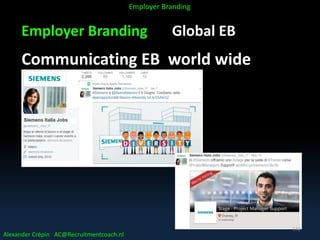 Employer Branding Global EB
Communicating EB world wide
Alexander Crépin AC@Recruitmentcoach.nl
Employer Branding
142
 