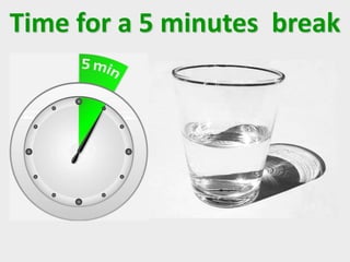 Time for a 5 minutes break
 