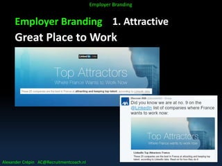 Employer Branding 1. Attractive
Great Place to Work
Alexander Crépin AC@Recruitmentcoach.nl
Employer Branding
53
 