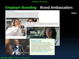 Employer Branding Brand Ambassadors
Bayer
Alexander Crépin AC@Recruitmentcoach.nl
130
Employer Branding
 
