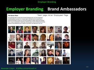 Employer Branding Brand Ambassadors
Alexander Crépin AC@Recruitmentcoach.nl
Employer Branding
134
 