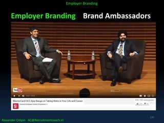 Employer Branding Brand Ambassadors
Alexander Crépin AC@Recruitmentcoach.nl
Employer Branding
135
 
