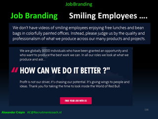 Job Branding Smiling Employees ….
Alexander Crépin AC@Recruitmentcoach.nl
136
JobBranding
 