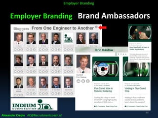 Employer Branding Brand Ambassadors
Alexander Crépin AC@Recruitmentcoach.nl
40
Employer Branding
 