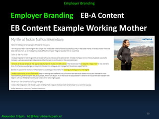 Employer Branding EB-A Content
EB Content Example Working Mother
Alexander Crépin AC@Recruitmentcoach.nl
Employer Branding
50
 