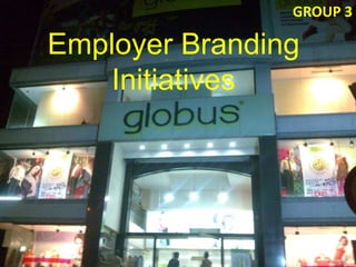 GROUP 3 Employer Branding Initiatives 