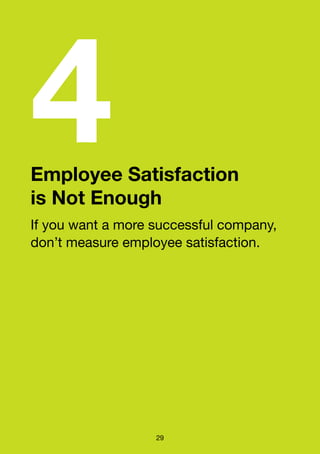 Employee Satisfaction
is Not Enough
4
29
If you want a more successful company,
don’t measure employee satisfaction.
 