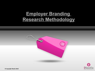Employer Branding  Research Methodology © Copyright iNostix 2010 