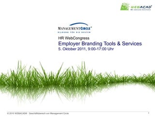 HR WebCongress Employer Branding Tools & Services 5. Oktober 2011, 9:00-17:00 Uhr 