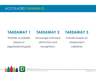 ACCOLADES TAKEAWAYS
#EBreport15
TAKEAWAY 1 TAKEAWAY 2 TAKEAWAY 3
Prioritize accolades
based on
organizational goals.
Encourage individual
distinctions and
recognitions.
Include awards on
employment
collateral.
 