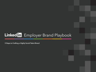 Employer Brand Playbook
5 Steps to Crafting a Highly Social Talent Brand
 