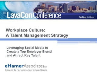 Workplace Culture: A Talent Management Strategy Leveraging Social Media to Create a Top Employer Brand and Attract Key Talent 
