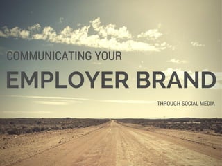 Communicating Your Employer Brand Through Social Media - Eric Foutch