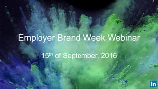 Employer Brand Week Webinar
15th of September, 2016
 
