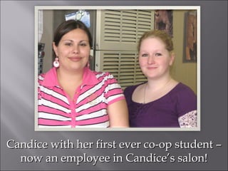 Candice with her first ever co-op student – now an employee in Candice’s salon! 