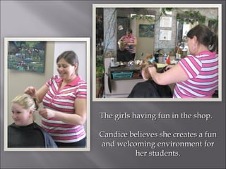 The girls having fun in the shop.  Candice believes she creates a fun and welcoming environment for her students. 