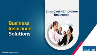 Employer -Employee
Insurance
Business
Insurance
Solutions
 